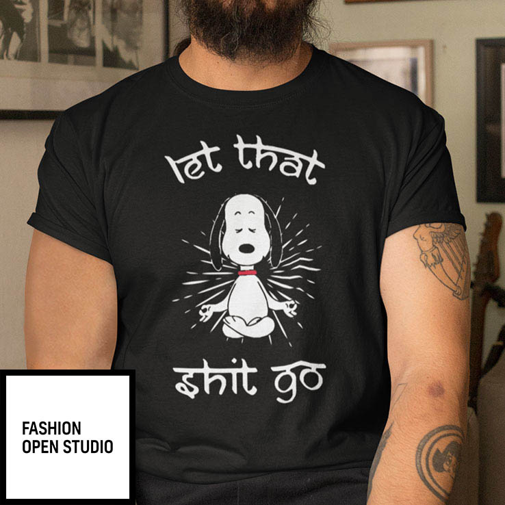 Let That Shit Go Snoopy Shirt